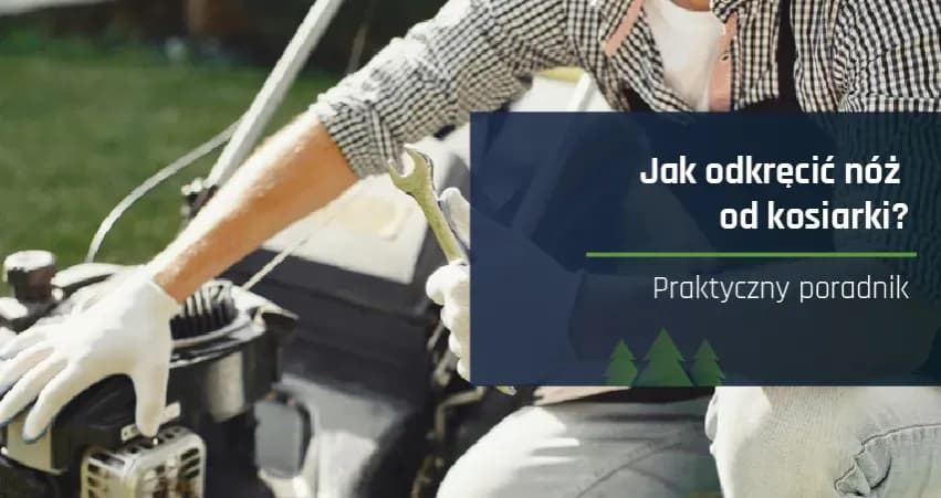 Jak odkręcić nóż w kosiarce - uniknij błędów i zrób to bezpiecznie